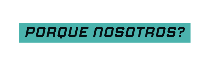 PORQUE NOSOTROS